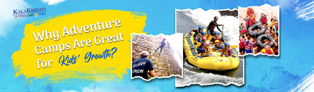 Why Adventure Camps Are Great for Kids' Growth? - Kalakrruti