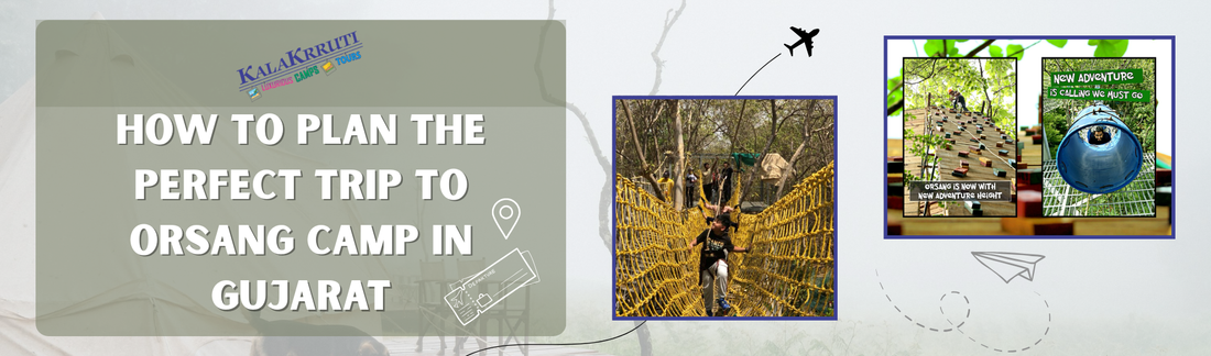 How to Plan the Perfect Trip to Orsang Camp in Gujarat - Kalakrruti