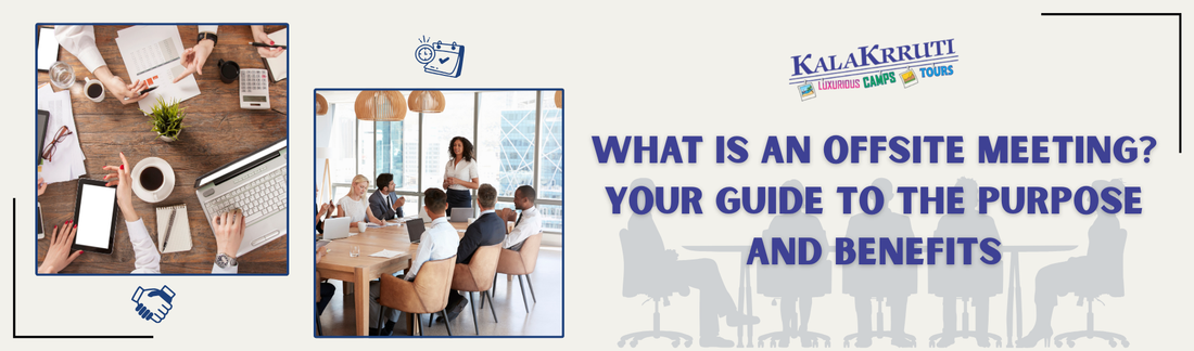 What is an Offsite Meeting? Your Guide to the Purpose and Benefits - Kalakrruti